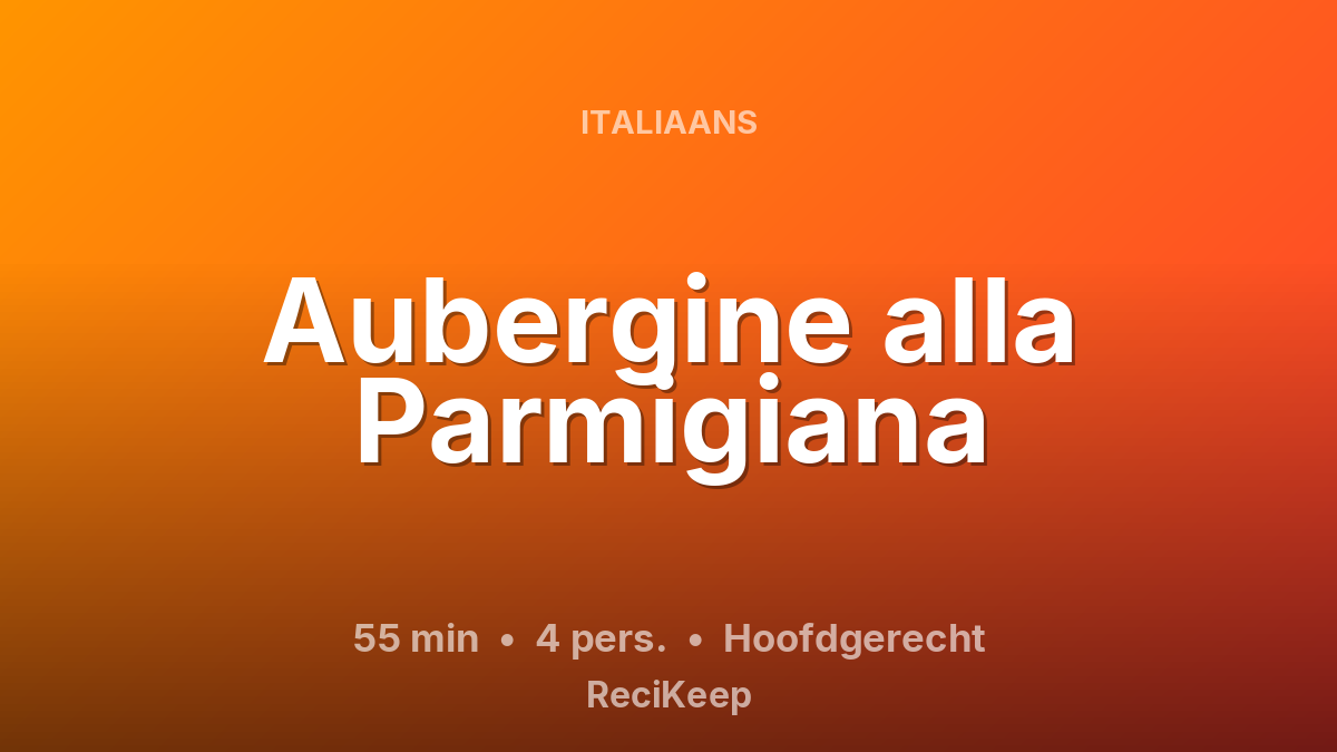 Receptkaart Aubergine alla Parmigiana – Hoofdgerecht