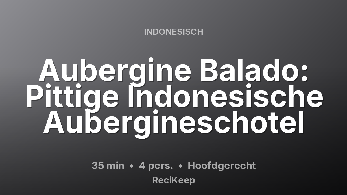 Receptkaart Aubergine Balado: Pittige Indonesische Aubergineschotel – Hoofdgerecht