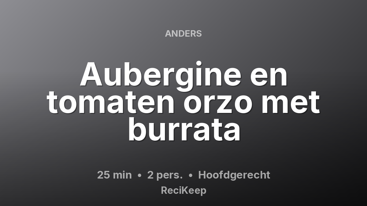 Receptkaart Aubergine en tomaten orzo met burrata – Hoofdgerecht