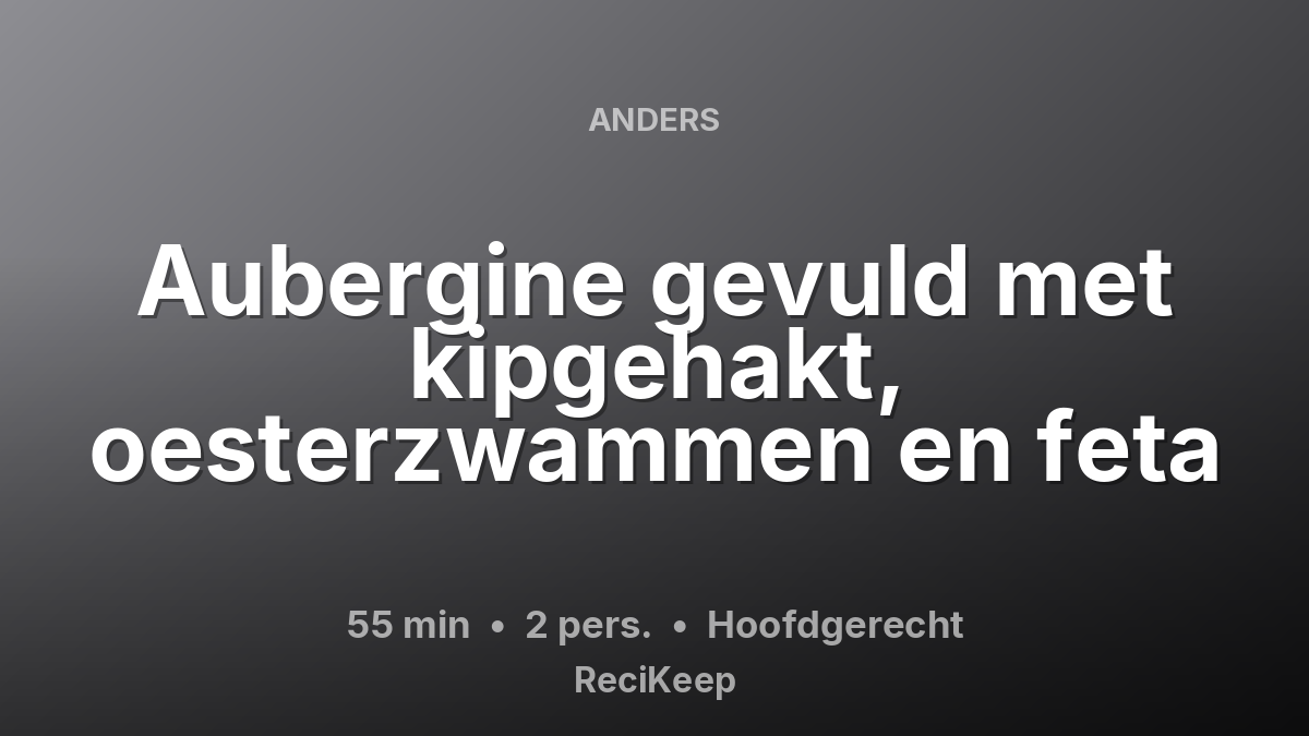 Receptkaart Aubergine gevuld met kipgehakt, oesterzwammen en feta – Hoofdgerecht