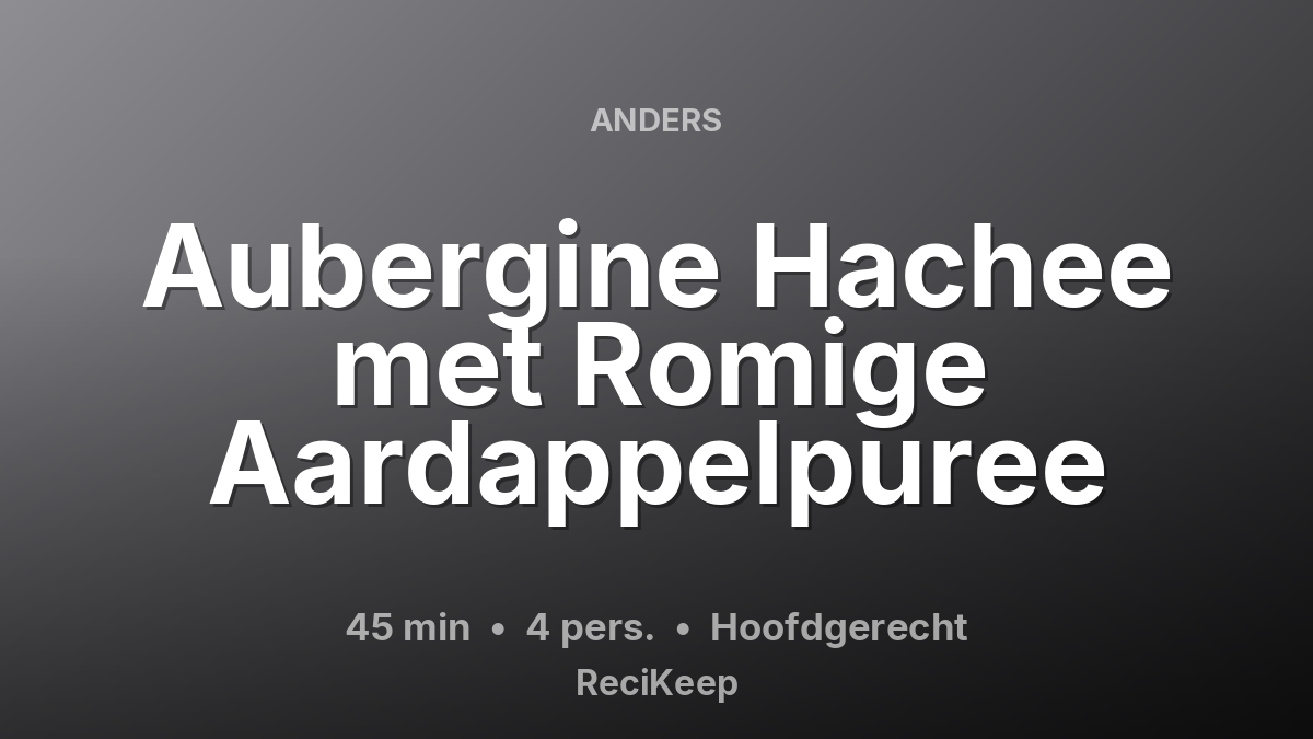 Receptkaart Aubergine Hachee met Romige Aardappelpuree – Hoofdgerecht