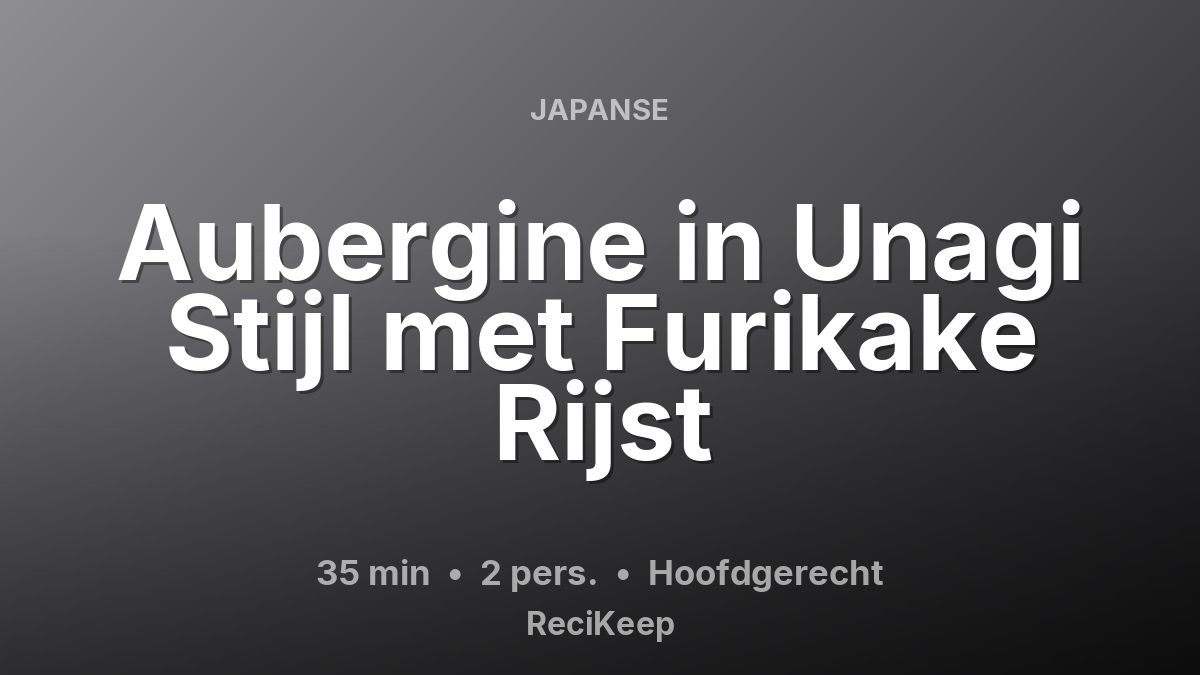 Receptkaart Aubergine in Unagi Stijl met Furikake Rijst – Hoofdgerecht