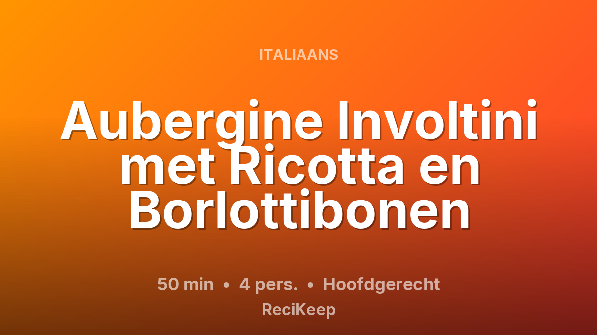 Receptkaart Aubergine Involtini met Ricotta en Borlottibonen – Hoofdgerecht