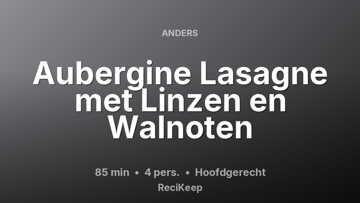 Receptkaart Aubergine Lasagne met Linzen en Walnoten – Hoofdgerecht