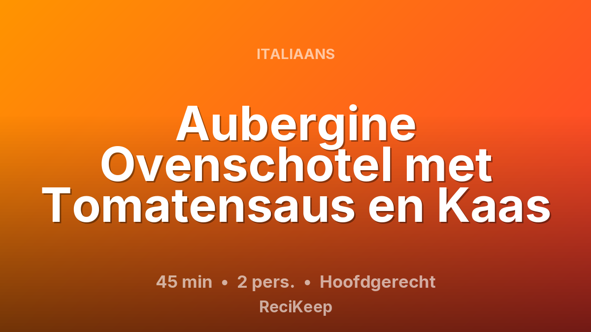 Receptkaart Aubergine Ovenschotel met Tomatensaus en Kaas – Hoofdgerecht