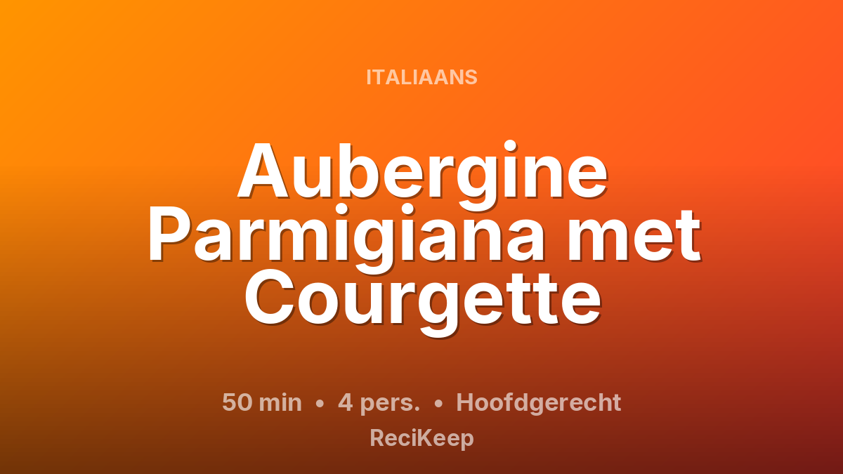 Receptkaart Aubergine Parmigiana met Courgette – Hoofdgerecht
