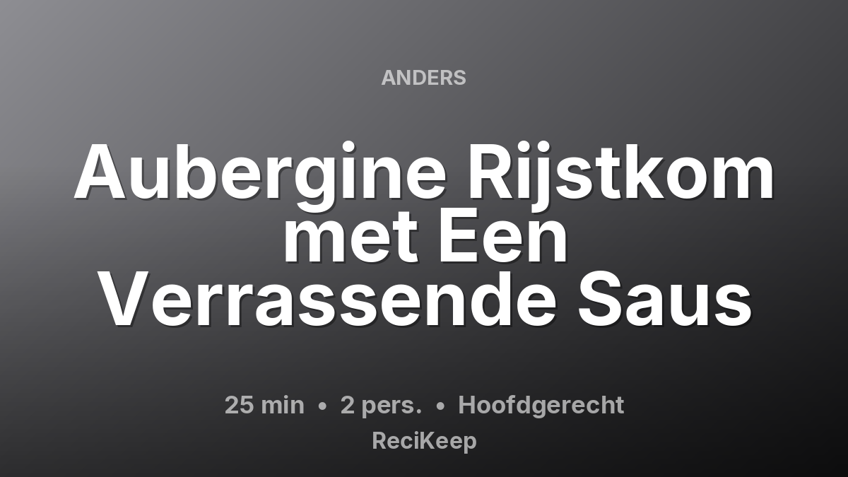 Receptkaart Aubergine Rijstkom met Een Verrassende Saus – Hoofdgerecht