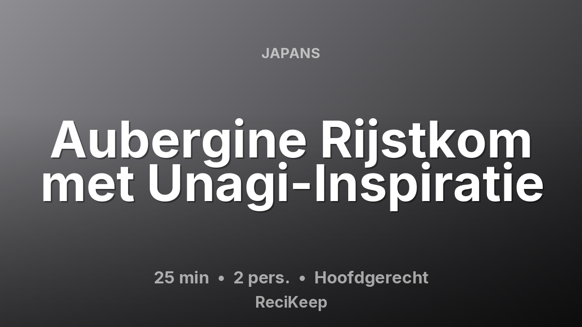 Receptkaart Aubergine Rijstkom met Unagi-Inspiratie – Hoofdgerecht