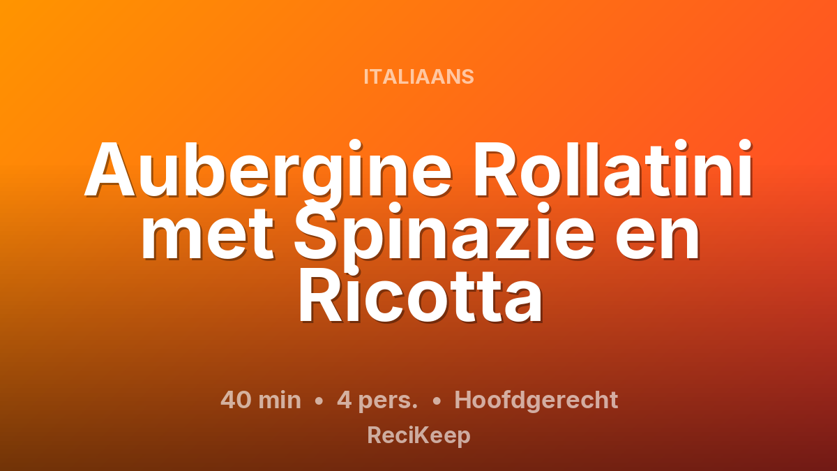Receptkaart Aubergine Rollatini met Spinazie en Ricotta – Hoofdgerecht