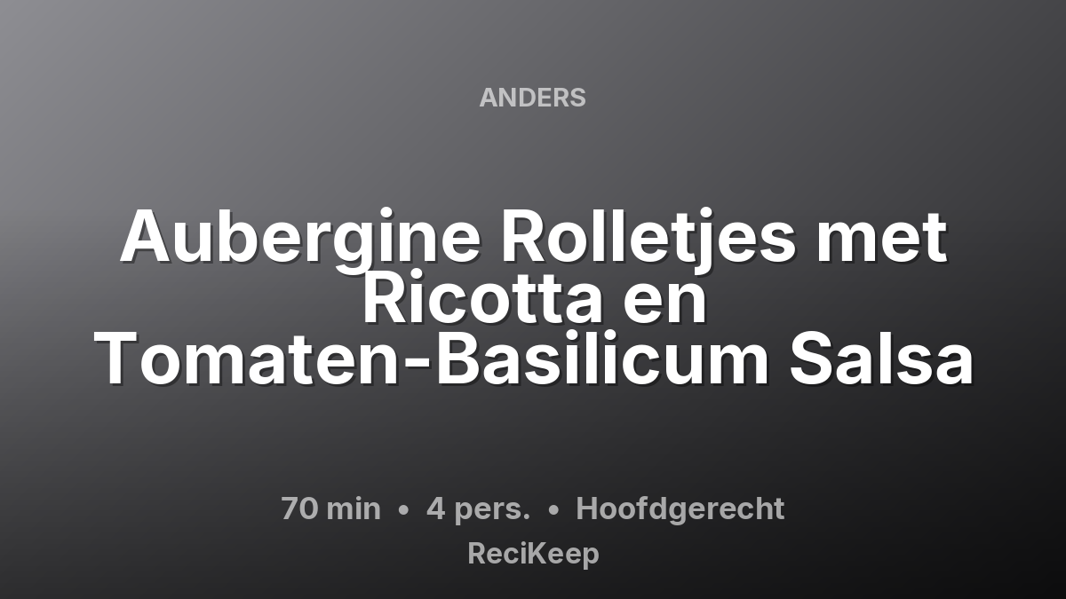 Receptkaart Aubergine Rolletjes met Ricotta en Tomaten-Basilicum Salsa – Hoofdgerecht