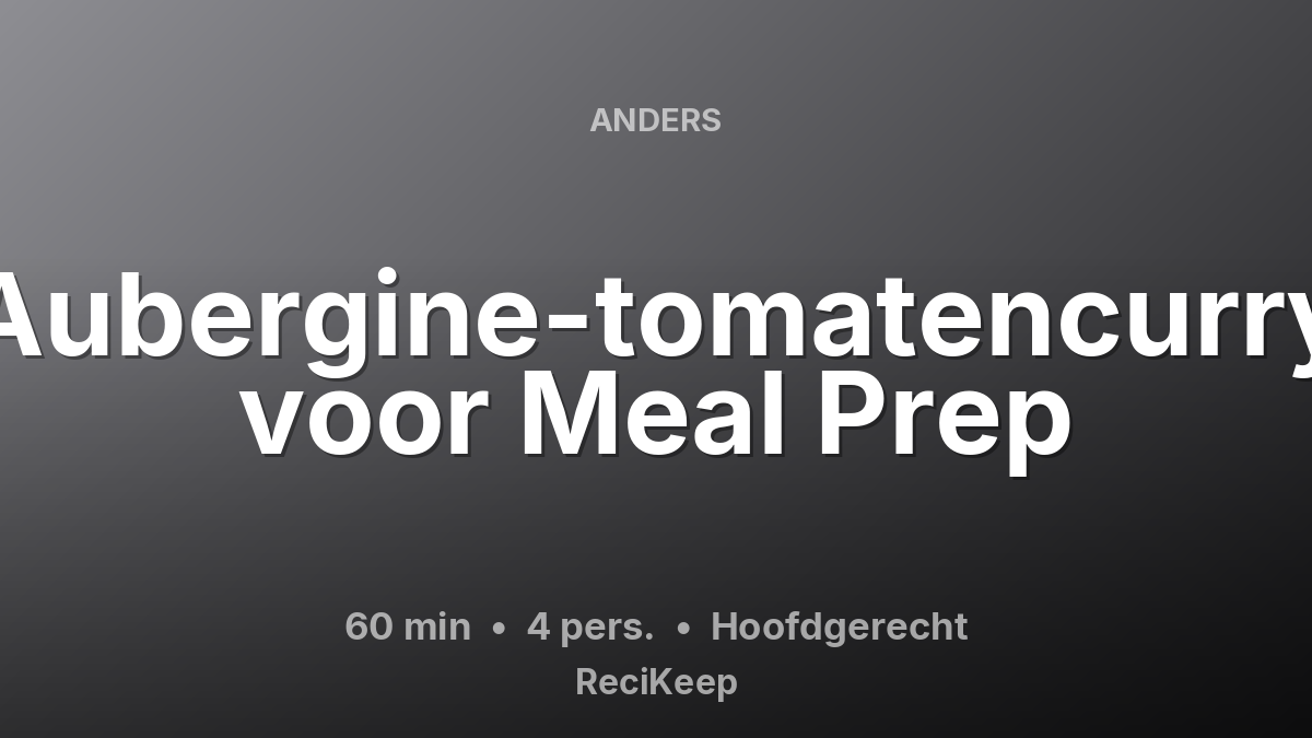 Receptkaart Aubergine-tomatencurry voor Meal Prep – Hoofdgerecht