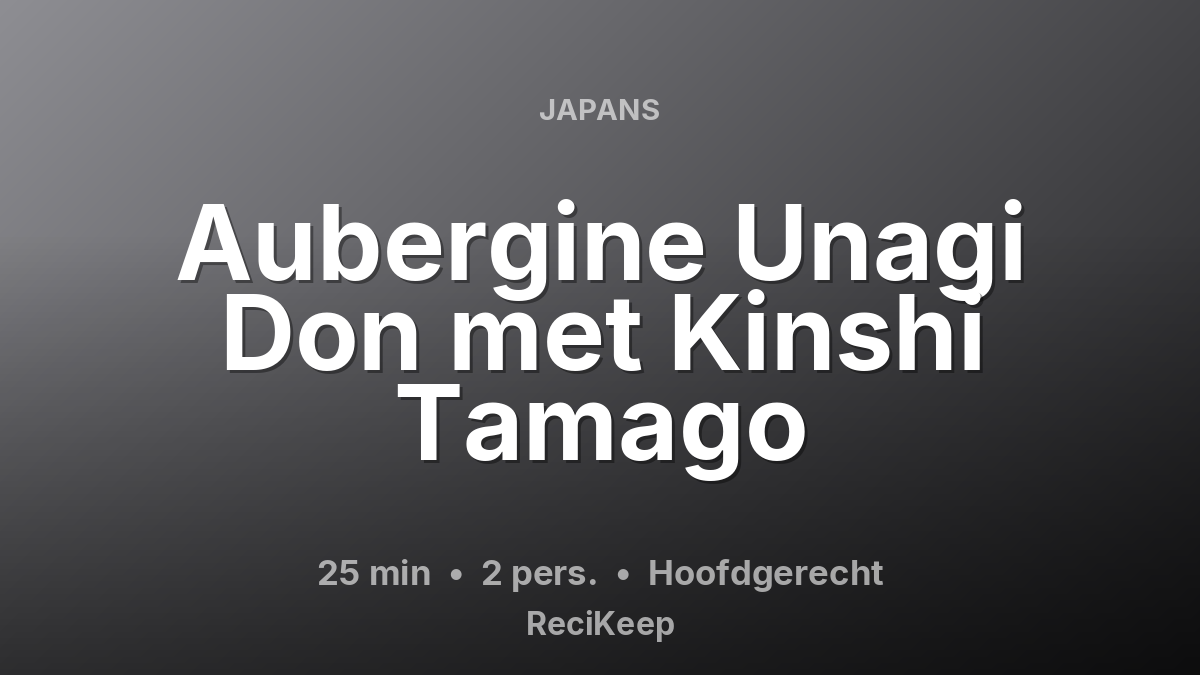 Receptkaart Aubergine Unagi Don met Kinshi Tamago – Hoofdgerecht