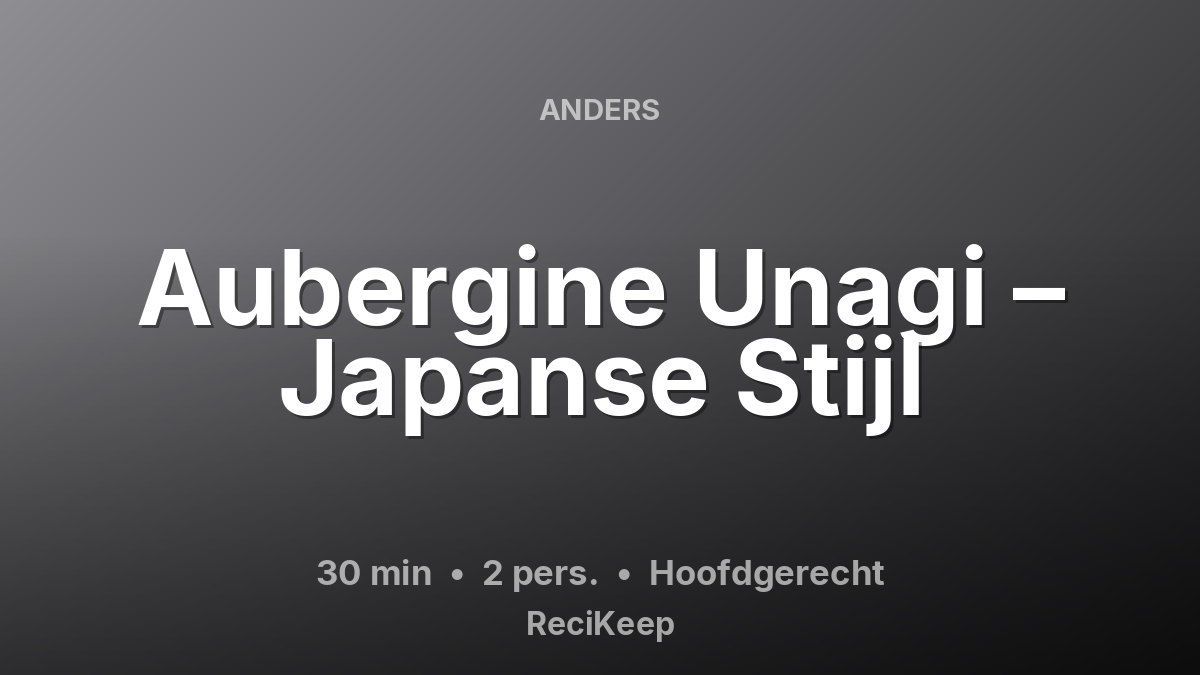 Receptkaart Aubergine Unagi – Japanse Stijl – Hoofdgerecht