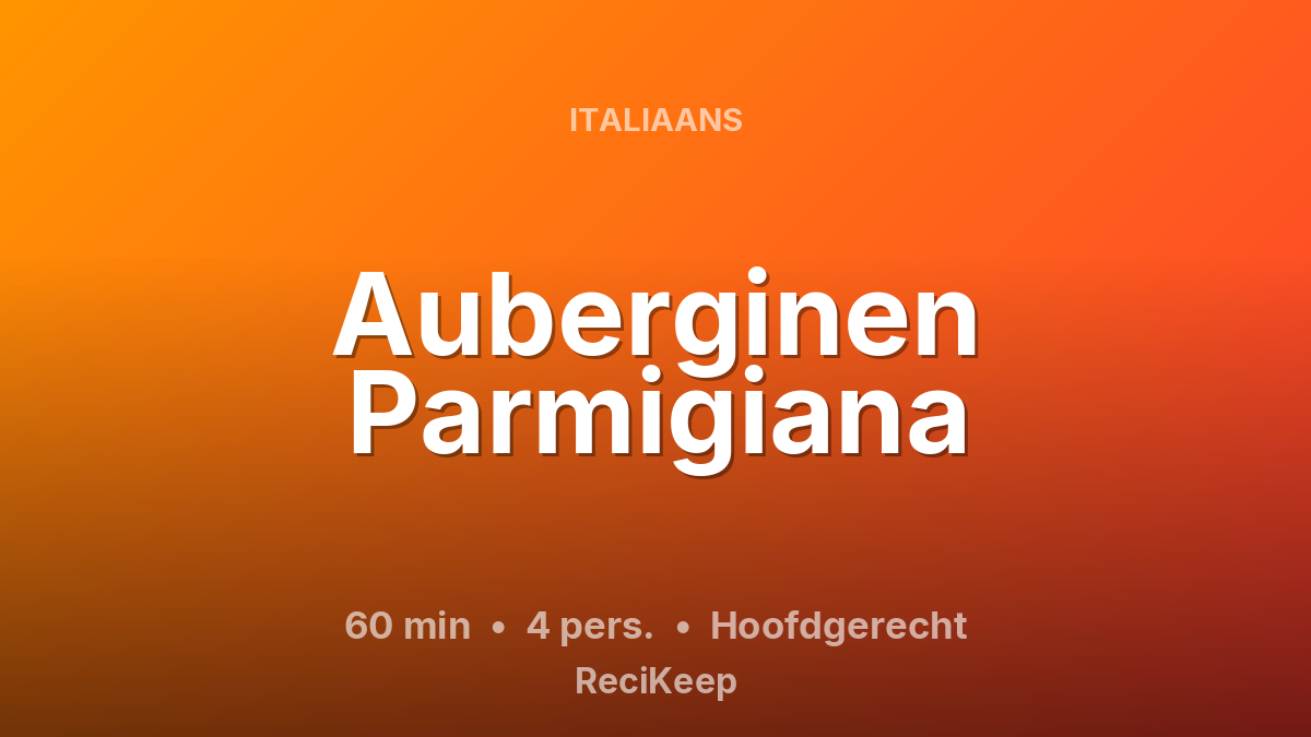Receptkaart Auberginen Parmigiana – Hoofdgerecht