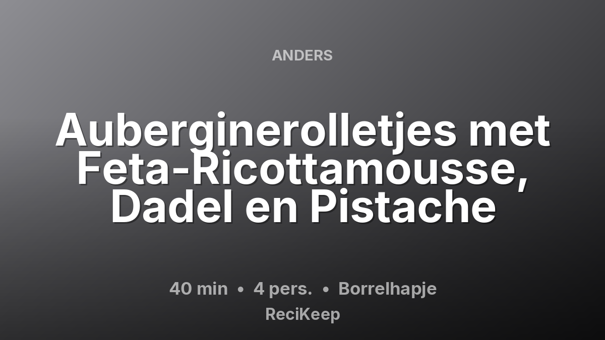 Receptkaart Auberginerolletjes met Feta-Ricottamousse, Dadel en Pistache – Borrelhapje