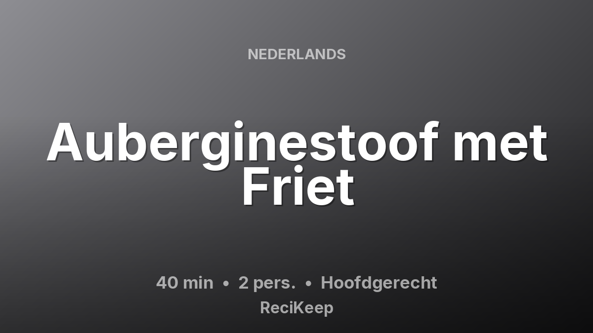 Receptkaart Auberginestoof met Friet – Hoofdgerecht