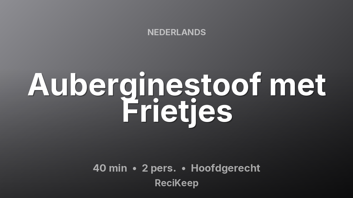 Receptkaart Auberginestoof met Frietjes – Hoofdgerecht