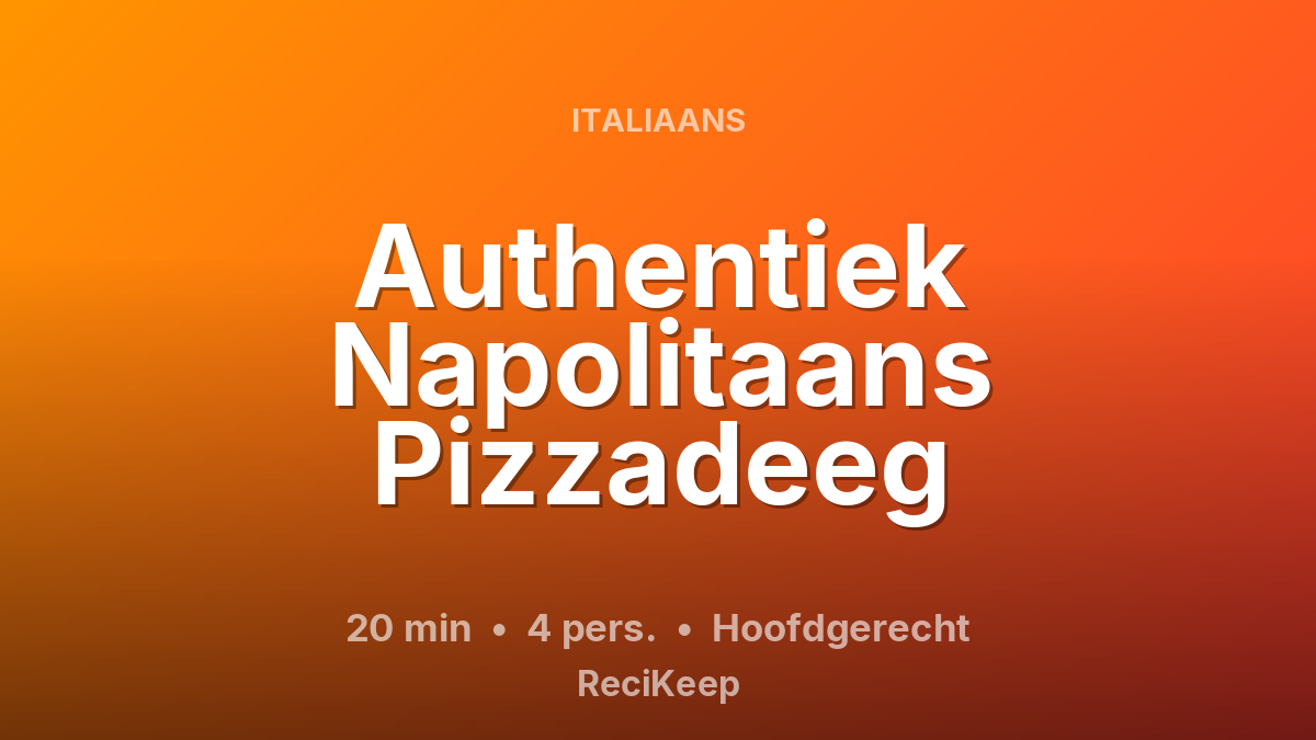 Receptkaart Authentiek Napolitaans Pizzadeeg – Hoofdgerecht