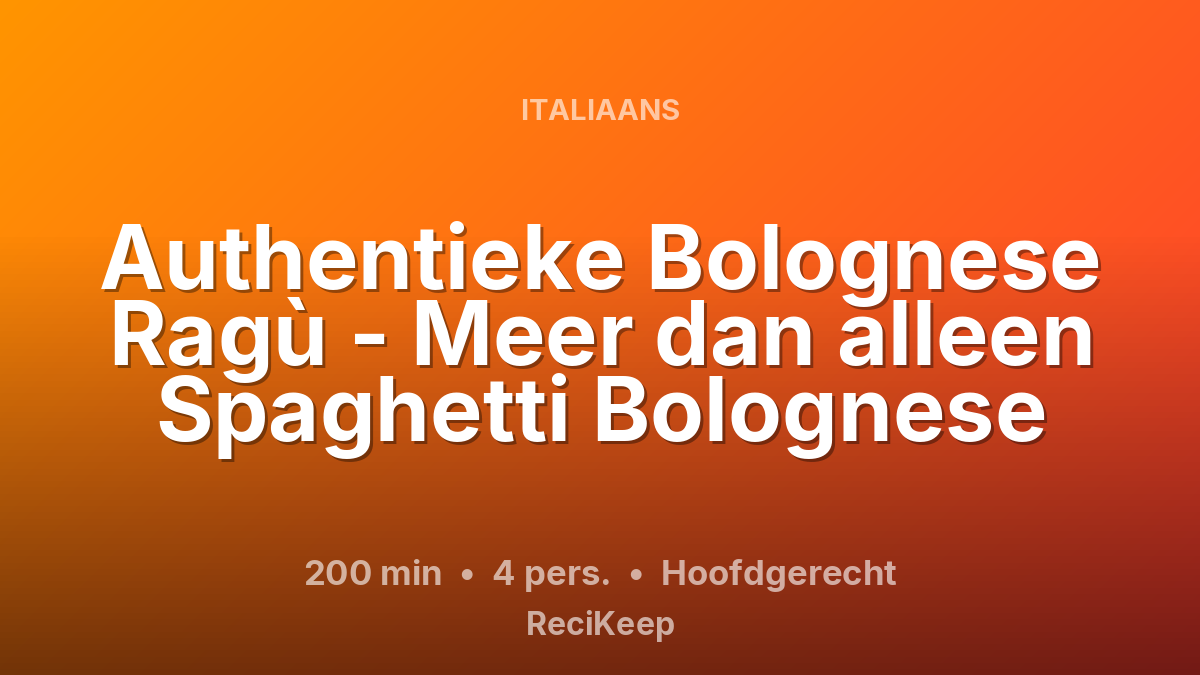 Receptkaart Authentieke Bolognese Ragù - Meer dan alleen Spaghetti Bolognese – Hoofdgerecht