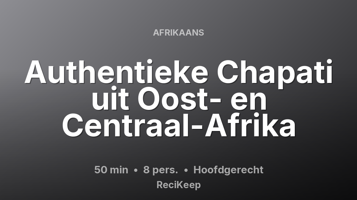 Receptkaart Authentieke Chapati uit Oost- en Centraal-Afrika – Hoofdgerecht