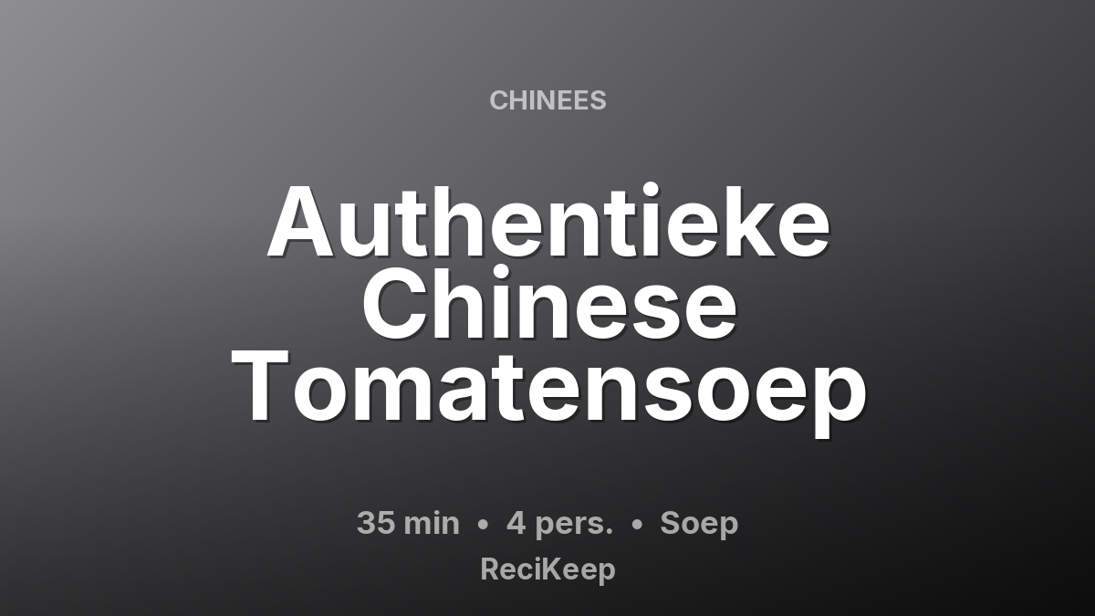 Receptkaart Authentieke Chinese Tomatensoep – Soep