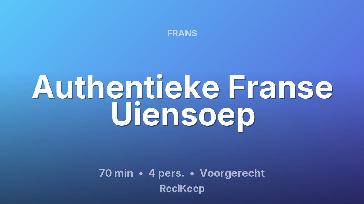 Receptkaart Authentieke Franse Uiensoep – Voorgerecht
