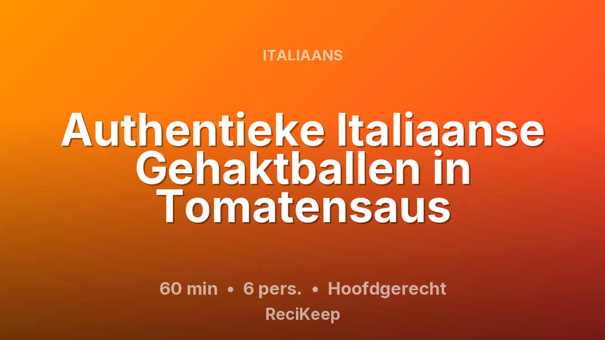 Receptkaart Authentieke Italiaanse Gehaktballen in Tomatensaus – Hoofdgerecht