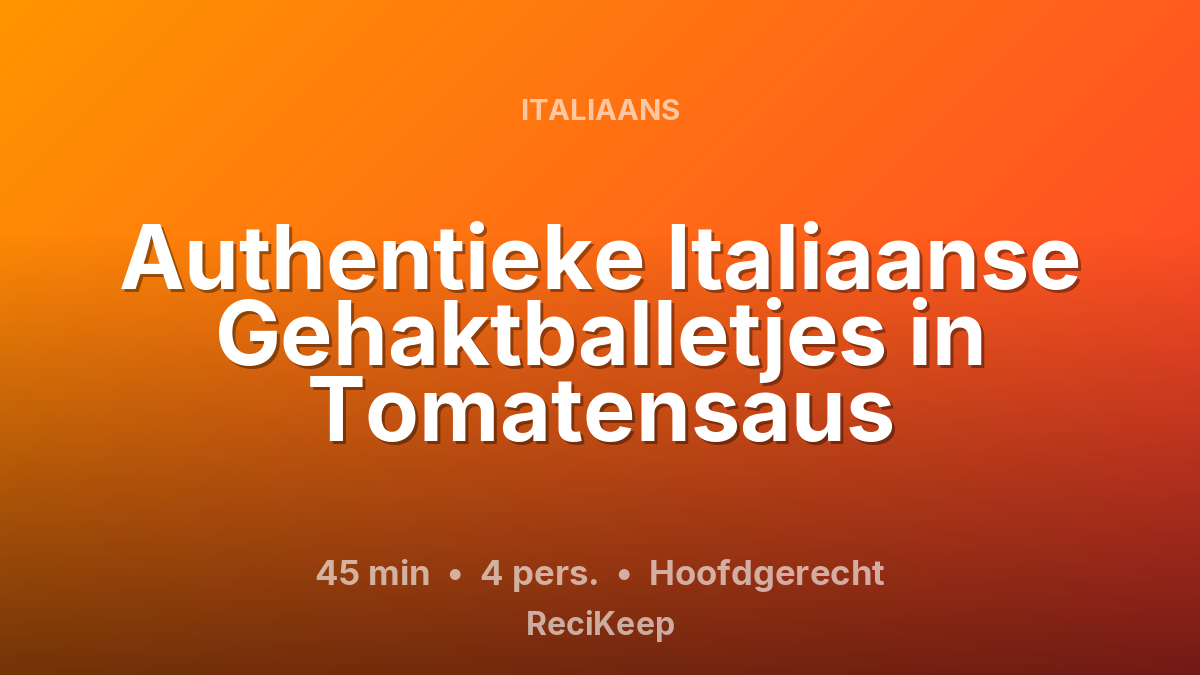 Receptkaart Authentieke Italiaanse Gehaktballetjes in Tomatensaus – Hoofdgerecht