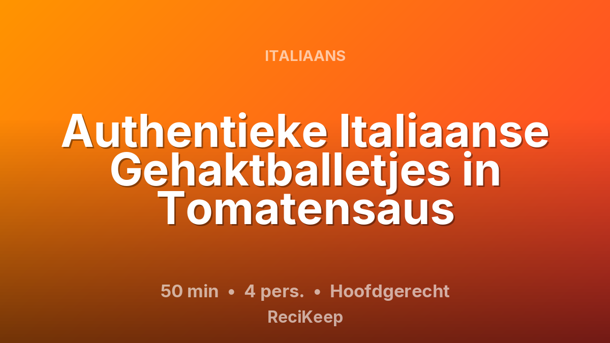 Receptkaart Authentieke Italiaanse Gehaktballetjes in Tomatensaus – Hoofdgerecht