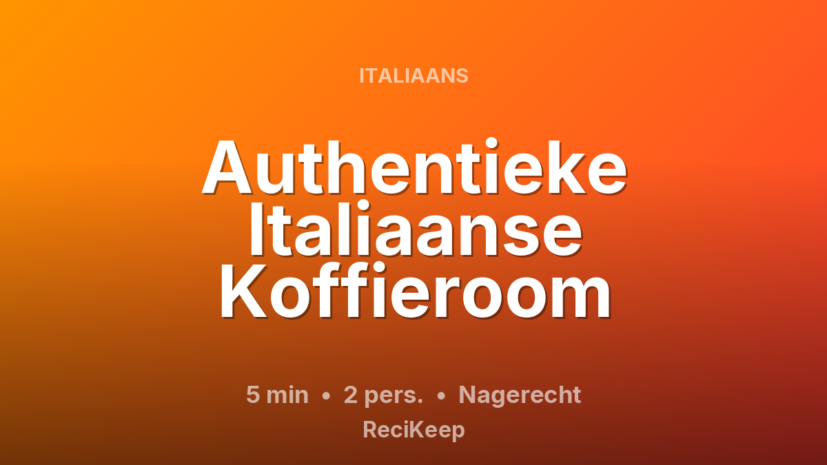 Receptkaart Authentieke Italiaanse Koffieroom – Nagerecht