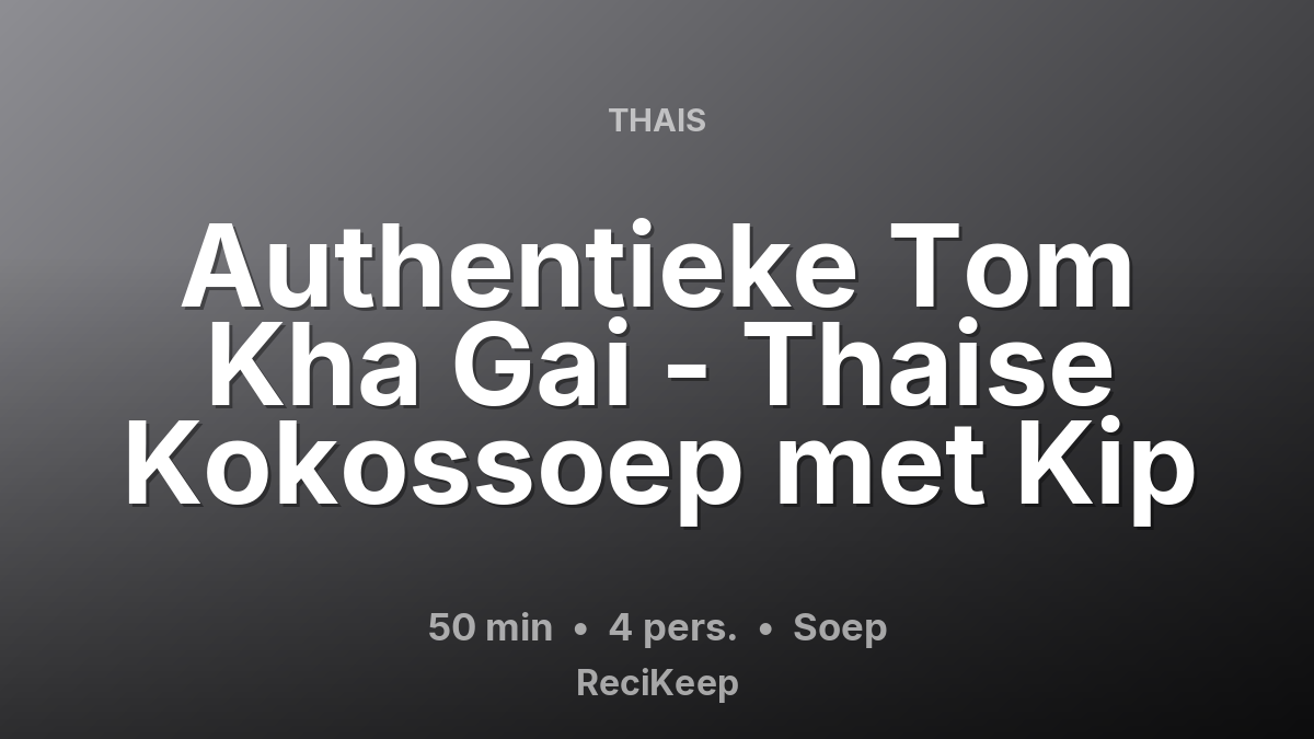 Receptkaart Authentieke Tom Kha Gai - Thaise Kokossoep met Kip – Soep