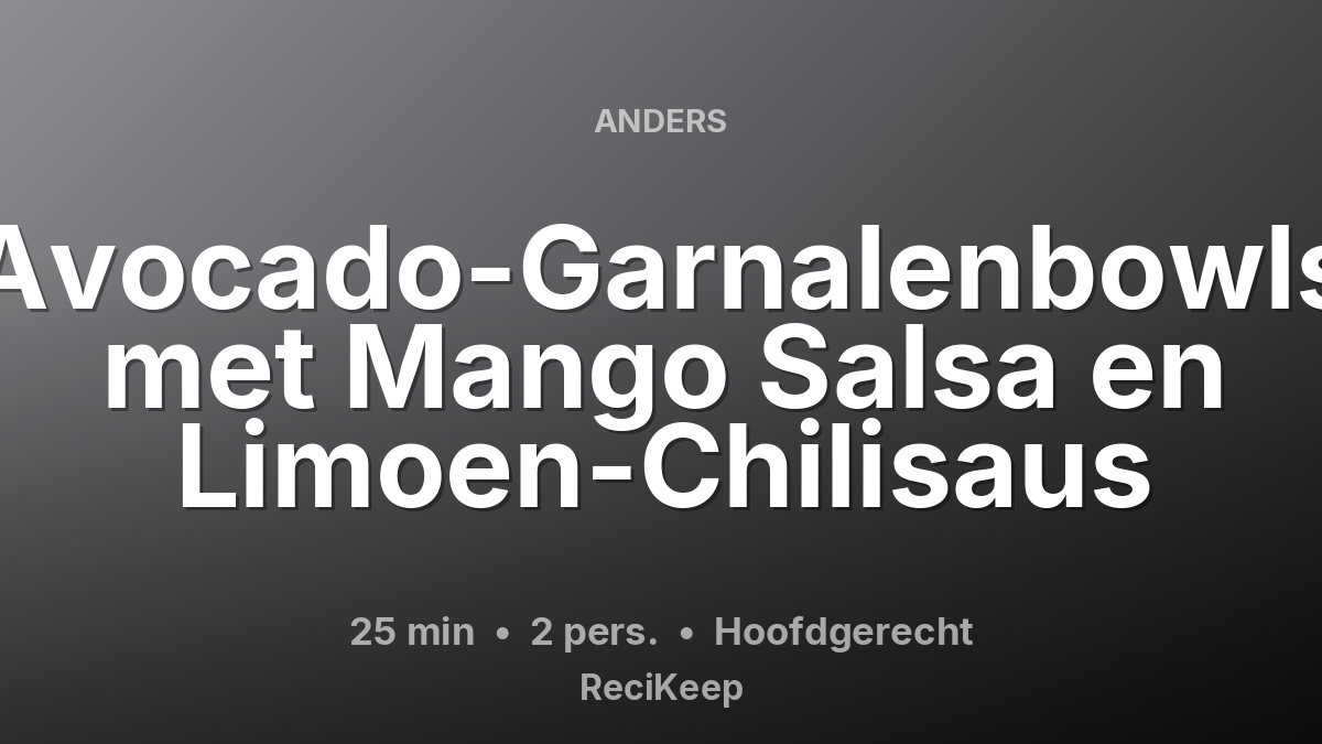 Receptkaart Avocado-Garnalenbowls met Mango Salsa en Limoen-Chilisaus – Hoofdgerecht