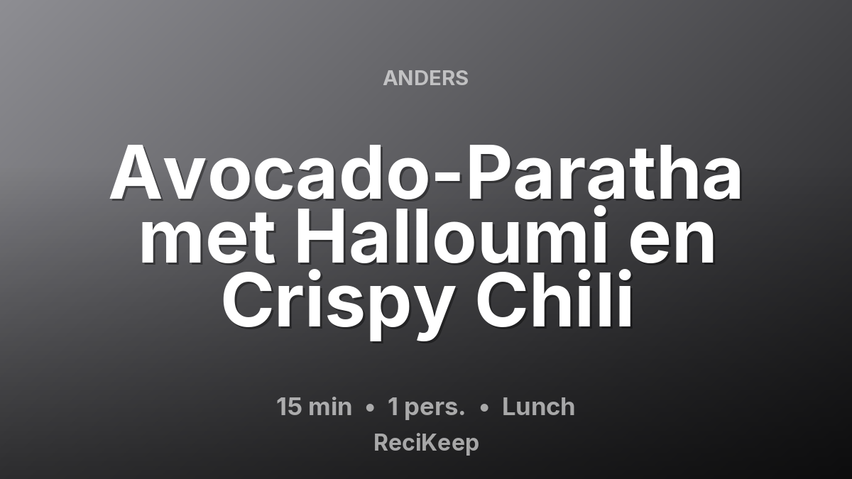 Receptkaart Avocado-Paratha met Halloumi en Crispy Chili – Lunch