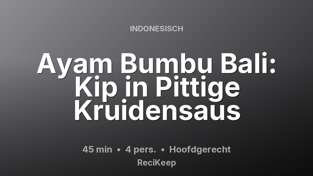 Receptkaart Ayam Bumbu Bali: Kip in Pittige Kruidensaus – Hoofdgerecht