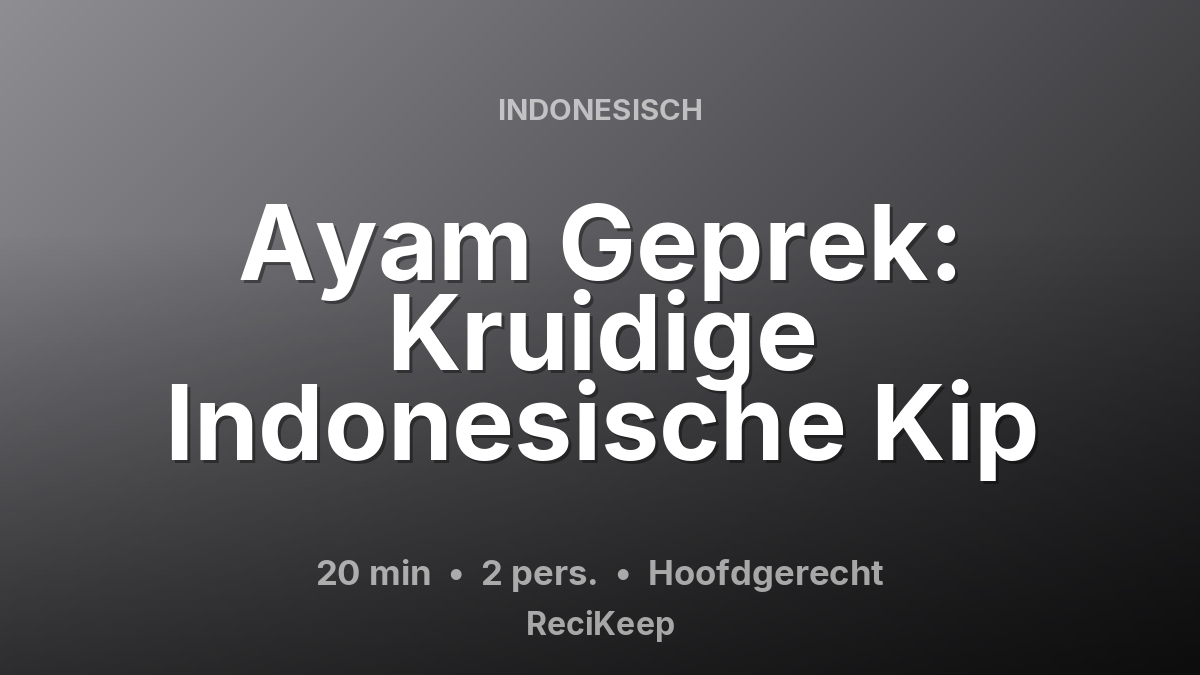 Receptkaart Ayam Geprek: Kruidige Indonesische Kip – Hoofdgerecht