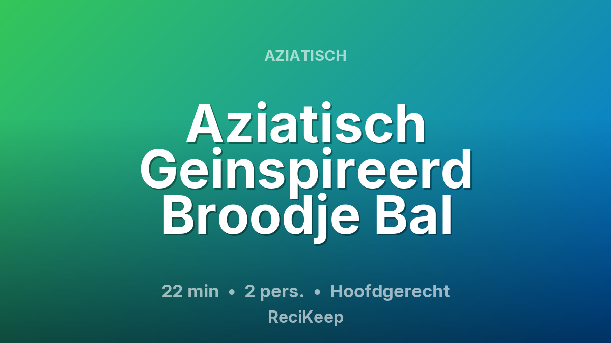 Receptkaart Aziatisch Geinspireerd Broodje Bal – Hoofdgerecht