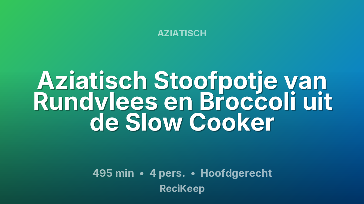Receptkaart Aziatisch Stoofpotje van Rundvlees en Broccoli uit de Slow Cooker – Hoofdgerecht