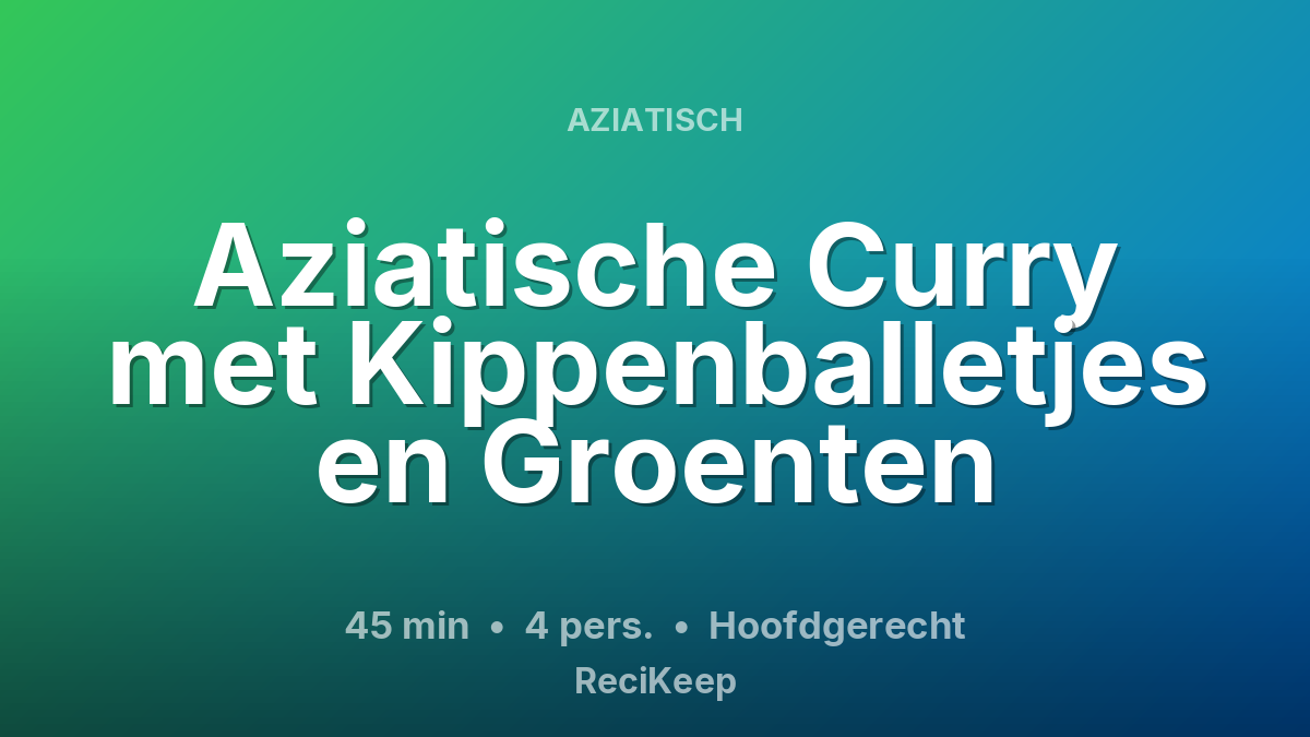 Receptkaart Aziatische Curry met Kippenballetjes en Groenten – Hoofdgerecht