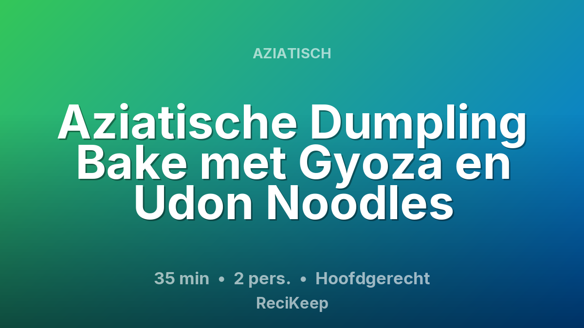 Receptkaart Aziatische Dumpling Bake met Gyoza en Udon Noodles – Hoofdgerecht