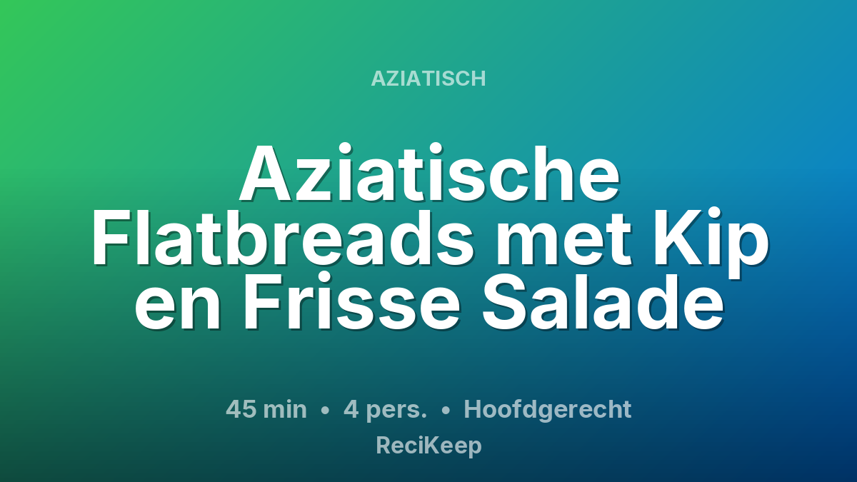 Receptkaart Aziatische Flatbreads met Kip en Frisse Salade – Hoofdgerecht