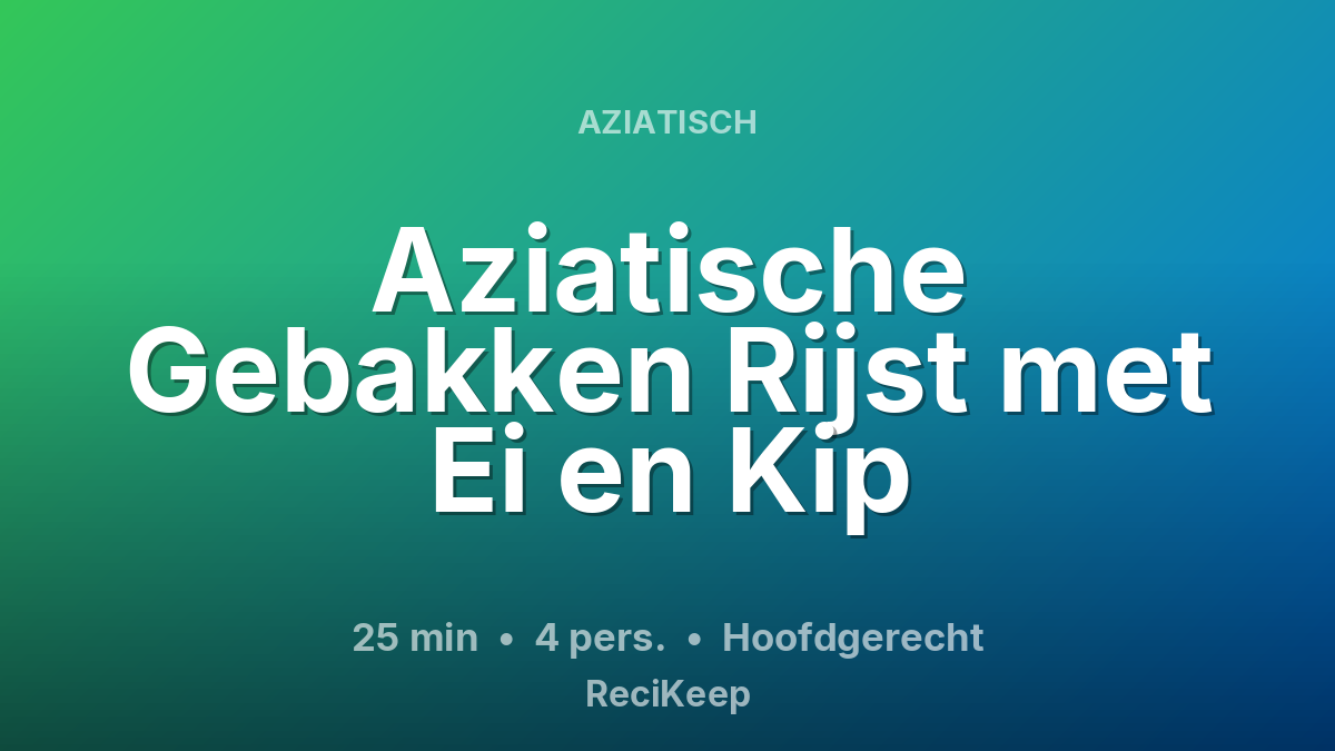 Receptkaart Aziatische Gebakken Rijst met Ei en Kip – Hoofdgerecht