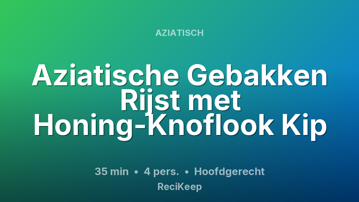 Receptkaart Aziatische Gebakken Rijst met Honing-Knoflook Kip – Hoofdgerecht