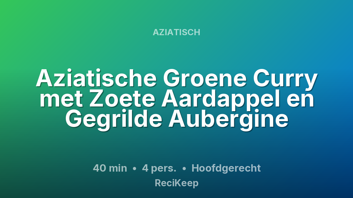 Receptkaart Aziatische Groene Curry met Zoete Aardappel en Gegrilde Aubergine – Hoofdgerecht