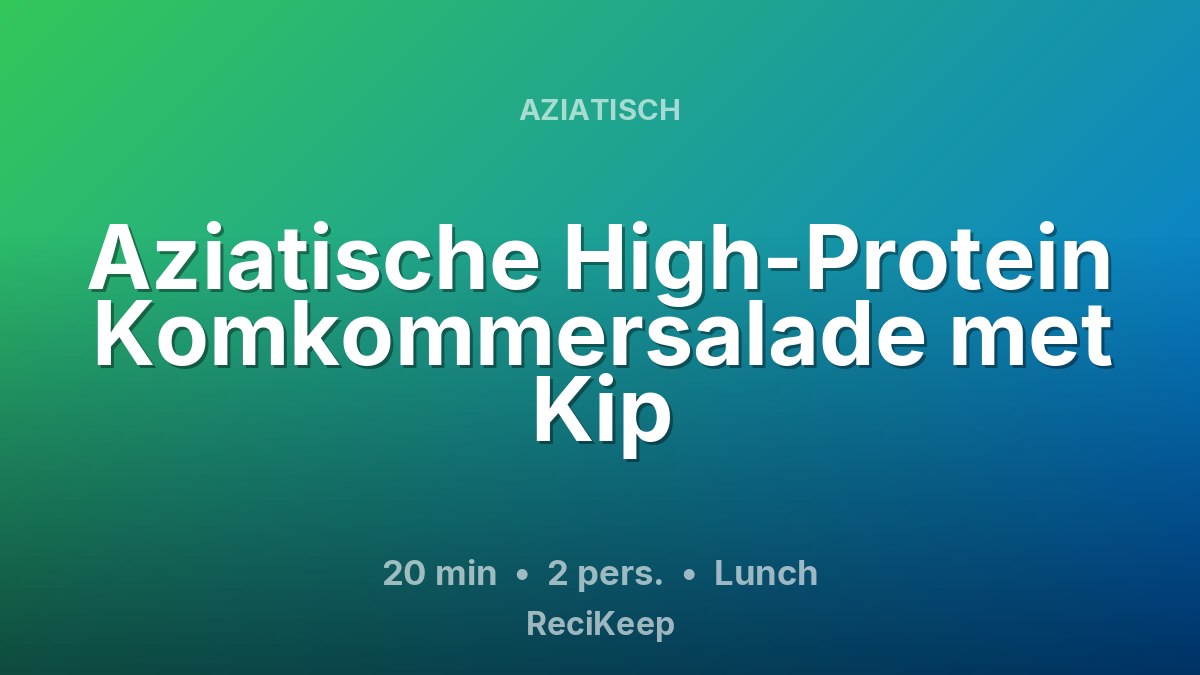Receptkaart Aziatische High-Protein Komkommersalade met Kip – Lunch