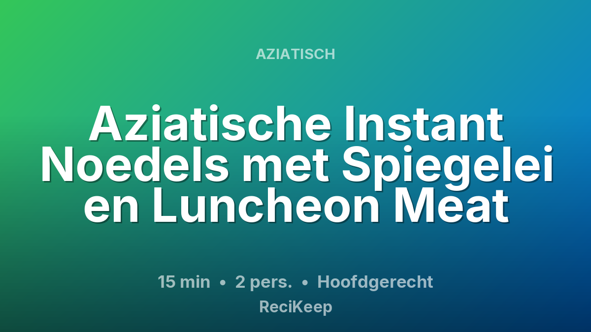 Receptkaart Aziatische Instant Noedels met Spiegelei en Luncheon Meat – Hoofdgerecht