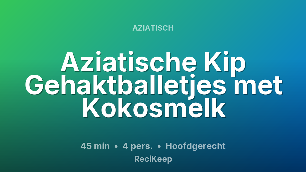 Receptkaart Aziatische Kip Gehaktballetjes met Kokosmelk – Hoofdgerecht