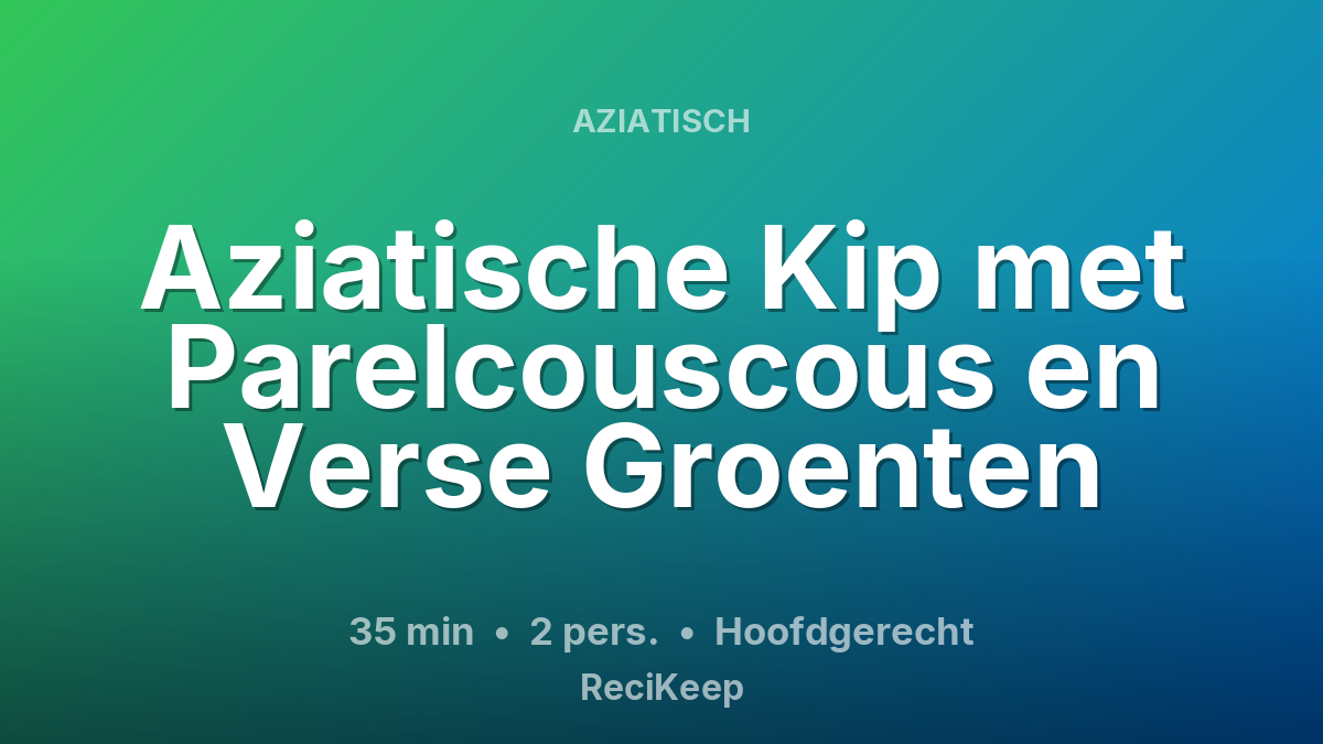Receptkaart Aziatische Kip met Parelcouscous en Verse Groenten – Hoofdgerecht