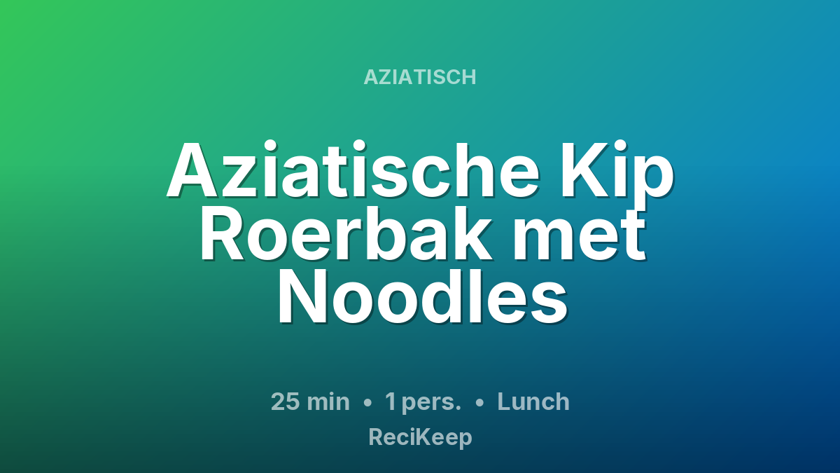 Receptkaart Aziatische Kip Roerbak met Noodles – Lunch