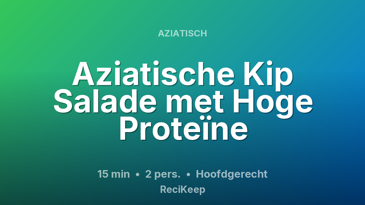 Receptkaart Aziatische Kip Salade met Hoge Proteïne – Hoofdgerecht