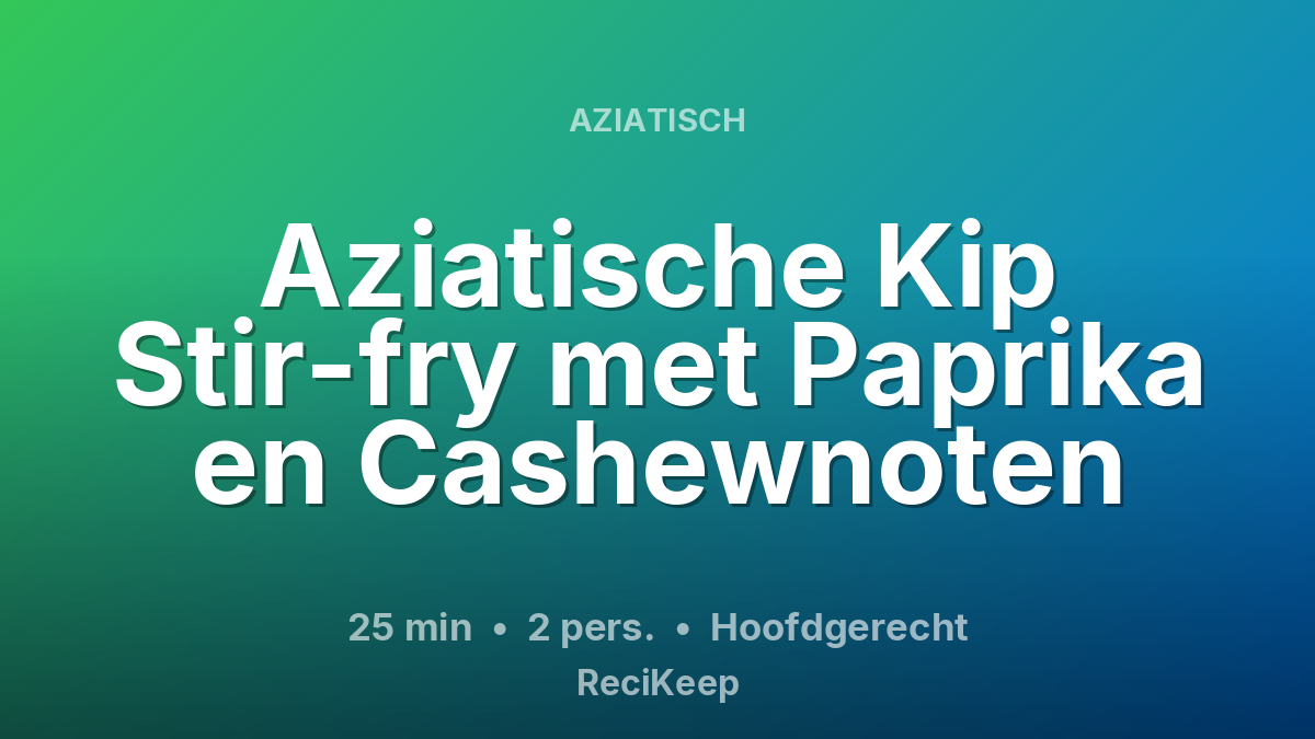 Receptkaart Aziatische Kip Stir-fry met Paprika en Cashewnoten – Hoofdgerecht